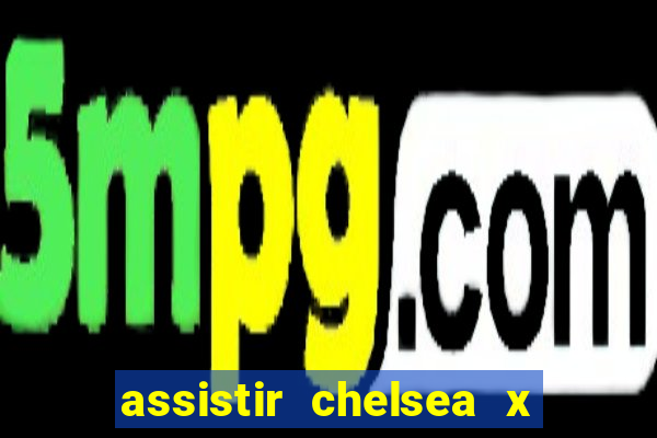 assistir chelsea x arsenal futemax